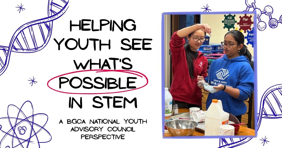 Helping Youth See What’s Possible in STEM: A BGCA National Youth Advisory Council Perspective